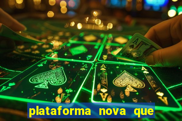 plataforma nova que ta pagando